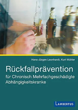 E-Book (pdf) Rückfallprävention für Chronisch Mehrfachgeschädigte Abhängigkeitskranke von Hans-Jürgen Leonhardt, Kurt Mühler