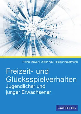 E-Book (pdf) Freizeit- und Glücksspielverhalten Jugendlicher und junger Erwachsener von Heino Stöver, Oliver Kaul, Roger Kauffmann