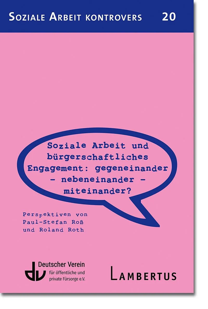 Soziale Arbeit und bürgerschaftliches Engagement: Gegeneinander - Nebeneinander - Miteinander? (SAK 20)