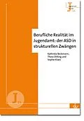 E-Book (pdf) Berufliche Realität im Jugendamt: der ASD in strukturellen Zwängen von Kathinka Beckmann, Thora Ehlting, Sophie Klaes