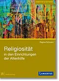 E-Book (pdf) Religiosität in den Einrichtungen der Altenhilfe von Regina Schwarz