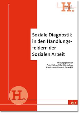 E-Book (pdf) Soziale Diagnostik in den Handlungsfeldern der Sozialen Arbeit von Peter Buttner, Silke B. Gahleiter, Prof. Dr. Ursula Hochuli Freund
