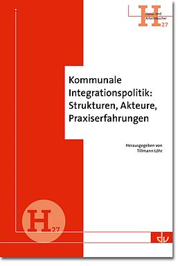 E-Book (pdf) Kommunale Integrationspolitik: Strukturen, Akteure, Praxiserfahrungen von 