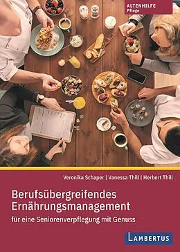 E-Book (pdf) Berufsübergreifendes Ernährungsmanagement für eine Seniorenverpflegung mit Genuss von Veronika Schaper, Vanessa Thill, Herbert Thill