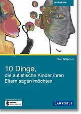 E-Book (pdf) 10 Dinge, die autistische Kinder ihren Eltern sagen möchten von Ellen Notbohm