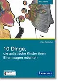 E-Book (pdf) 10 Dinge, die autistische Kinder ihren Eltern sagen möchten von Ellen Notbohm