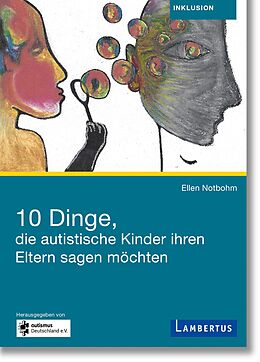 E-Book (pdf) 10 Dinge, die autistische Kinder ihren Eltern sagen möchten von Ellen Notbohm