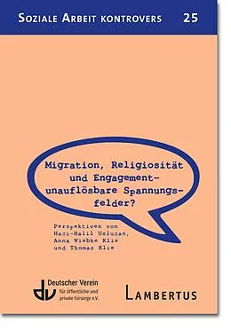 E-Book (pdf) Migration, Religiosität und Engagement  unauflösbare Spannungsfelder? von Anna Klie, Thomas Klie, Haci Halil Uslucan