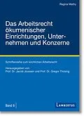 E-Book (epub) Das Arbeitsrecht ökumenischer Einrichtungen, Unternehmen und Konzerne von Regina Mathy