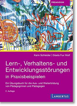 Kartonierter Einband Lern-, Verhaltens- und Entwicklungsstörungen in Praxisbeispielen von Karin Schleider, Gisela Fux Wolf