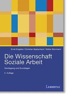 E-Book (pdf) Die Wissenschaft Soziale Arbeit von Ernst Engelke, Christian Spatscheck, Stefan Borrmann