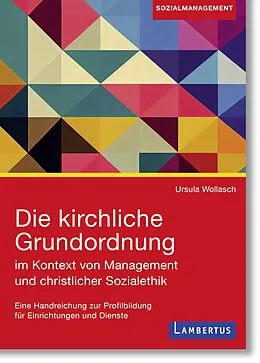 E-Book (pdf) Die kirchliche Grundordnung im Kontext von Management und christlicher Sozialethik von Ursula Wollasch