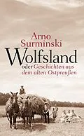 E-Book (epub) Wolfsland oder Geschichten aus dem alten Ostpreußen von Arno Surminski