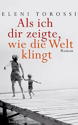 E-Book (epub) Als ich dir zeigte, wie die Welt klingt von Eleni Torossi
