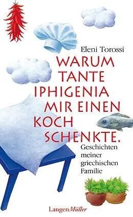 E-Book (epub) Warum Tante Iphigenia mir einen Koch schenkte von Eleni Torossi