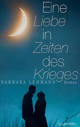 E-Book (epub) Eine Liebe in Zeiten des Krieges von Barbara Lehmann