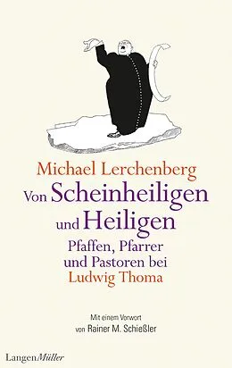 E-Book (epub) Von Scheinheiligen und Heiligen  Pfaffen, Pfarrer und Pastoren bei Ludwig Thoma von Michael Lerchenberg, Ludwig Thoma