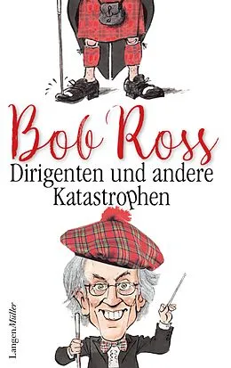 E-Book (epub) Dirigenten und andere Katastrophen von Bob Ross