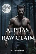 E-Book (epub) Alpha's Raw Claim von Noah Cole Clark