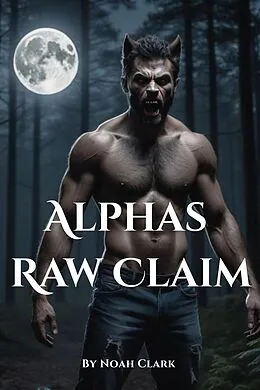 E-Book (epub) Alpha's Raw Claim von Noah Cole Clark