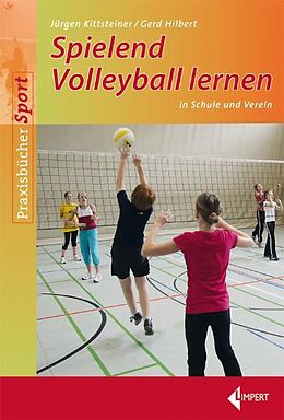 Kartonierter Einband Spielend Volleyball lernen von Jürgen Kittsteiner, Gerd Hilbert