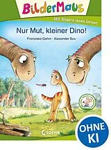 Fester Einband Bildermaus - Nur Mut, kleiner Dino! von Franziska Gehm