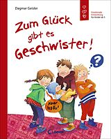 Fester Einband Zum Glück gibt es Geschwister! (Starke Kinder, glückliche Eltern) von Dagmar Geisler