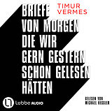 Audio CD (CD/SACD) Briefe von morgen, die wir gern gestern schon gelesen hätten von Timur Vermes