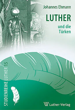 Kartonierter Einband Luther und die Türken von Johannes Ehmann