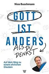 Kartonierter Einband Gott ist anders - als du denkst von Nico Buschmann