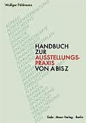 Kartonierter Einband Handbuch zur Ausstellungspraxis von A bis Z von Wolfger Pöhlmann