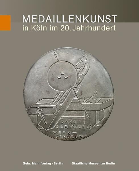 Die Kunstmedaille der Gegenwart in Deutschland / Medaillenkunst in Köln im 20. Jahrhundert