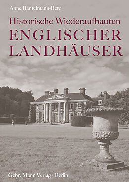 Fester Einband Historische Wiederaufbauten Englischer Landhäuser von Anne Bantelmann-Betz