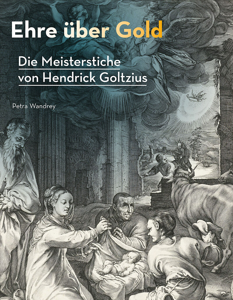 Ehre über Gold - Die Meisterstiche von Hendrick Goltzius