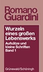 Kartonierter Einband Wurzeln eines grossen Lebenswerkes. Aufsätze und kleine Schriften / Wurzeln eines grossen Lebenswerks von Romano Guardini