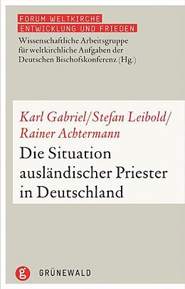 Kartonierter Einband Die Situation ausländischer Priester in Deutschland von Karl Gabriel, Stefan Leibold, Rainer Ackermann