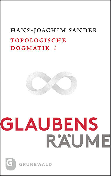 Glaubensräume - Topologische Dogmatik Band I/1