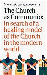 Couverture cartonnée The Church as Communio: in search of a healing model of the Church in the modern world de Mayanja Gonzaga Lutwama