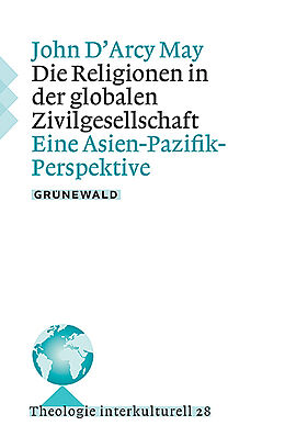 Kartonierter Einband Die Religionen in der globalen Zivilgesellschaft von John D&apos;Arcy May