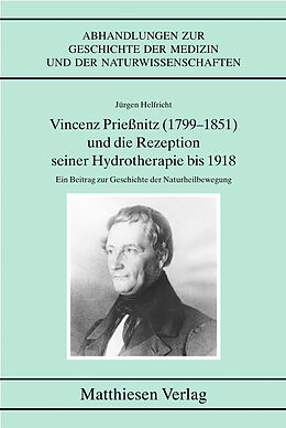 Kartonierter Einband Vincenz Prießnitz (1799-1851) und die Rezeption seiner Hydrotherapie bis 1918 von Jürgen Helfricht