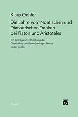 Kartonierter Einband Die Lehre vom Noetischen und Dianoetischen Denken bei Platon und Aristoteles von Klaus Oehler