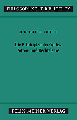 Kartonierter Einband Die Principien der Gottes-, Sitten- und Rechtslehre von Johann Gottlieb Fichte