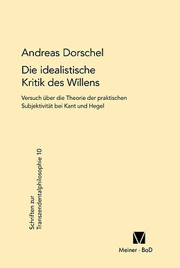 Fester Einband Die idealistische Kritik des Willens von Andreas Dorschel