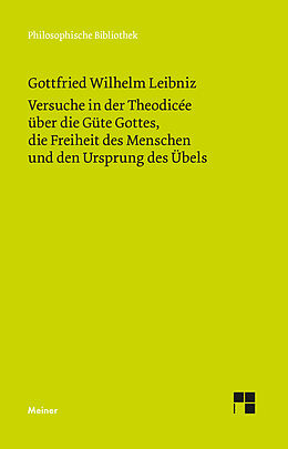 Kartonierter Einband Versuche in der Theodicée über die Güte Gottes, die Freiheit des Menschen und den Ursprung des Übels von Gottfried Wilhelm Leibniz