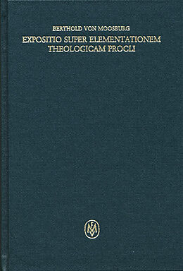 Fester Einband Expositio super Elementationem theologicam Procli. Propositiones 3565 von Berthold von Moosburg