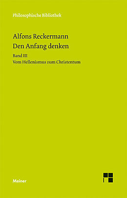 E-Book (pdf) Den Anfang denken. Die Philosophie der Antike in Texten und Darstellung. Band III von Alfons Reckermann