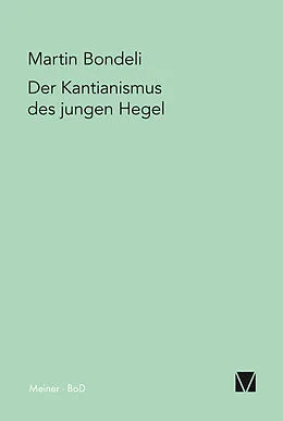 E-Book (pdf) Der Kantianismus des jungen Hegel von Martin Bondeli