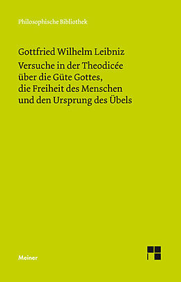 E-Book (pdf) Versuche in der Theodicée über die Güte Gottes, die Freiheit des Menschen und den Ursprung des Übels von Gottfried Wilhelm Leibniz