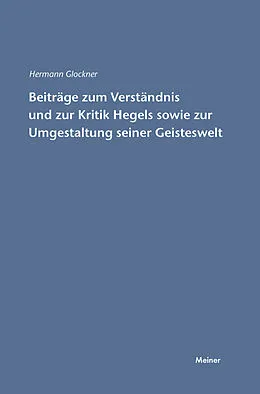 E-Book (pdf) Beiträge zum Verständnis und zur Kritik Hegels sowie zur Umgestaltung seiner Geisteswelt von Hermann Glockner