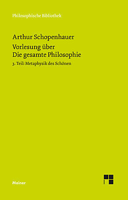 Kartonierter Einband Vorlesung über Die gesamte Philosophie oder die Lehre vom Wesen der Welt und dem menschlichen Geiste, 3. Teil von Arthur Schopenhauer